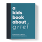 A KIDS BOOK ABOUT GRIEF