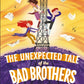 THE UNEXPECTED TALE OF THE BAD BROTHERS