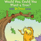 WOULD YOU COULD YOU PLANT A TREE