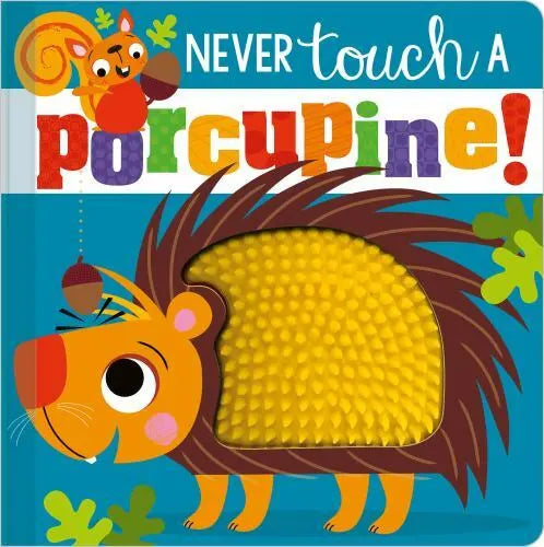 NEVER TOUCH A PORCUPINE