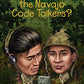 WHO WERE THE NAVAJO CODE TALKERS?