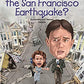 WHAT WAS THE SAN FRANCISCO EARTHQUAKE?
