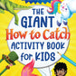 GIANT HOW TO CATCH ACTIVITY BOOK FOR KIDS