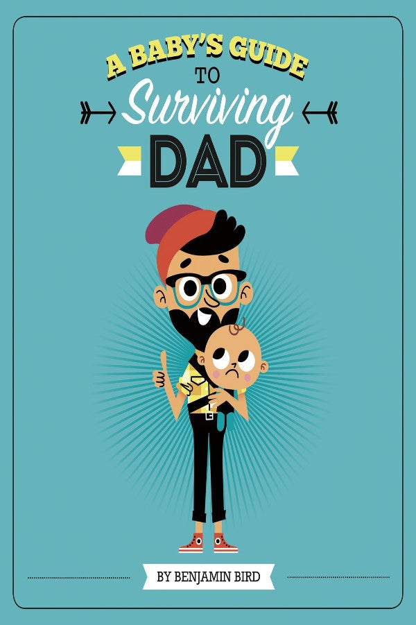 A Babys Guide To Surviving Dad