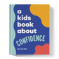 A KIDS BOOK ABOUT CONFIDENCE