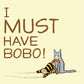 I MUST HAVE BOBO
